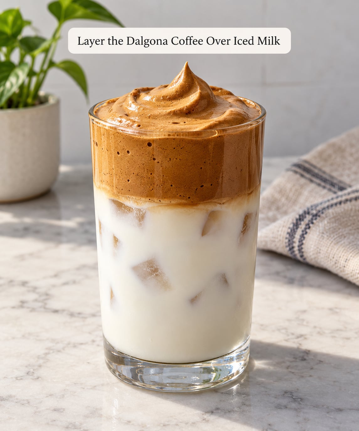 Layer the Dalgona Coffee Over Iced Milk